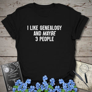 I Like Genealogy And Maybe 3 People T-Shirt in Black by Genealogy Keepsakes