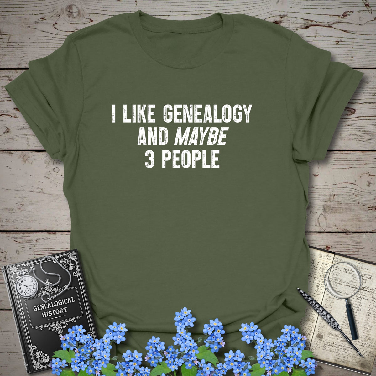 I Like Genealogy And Maybe 3 People T-Shirt in Military Green by Genealogy Keepsakes