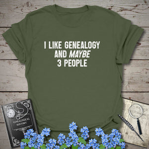 I Like Genealogy And Maybe 3 People T-Shirt in Military Green by Genealogy Keepsakes