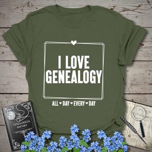 I Love Genealogy All Day T-Shirt in Military Green by Genealogy Keepsakes