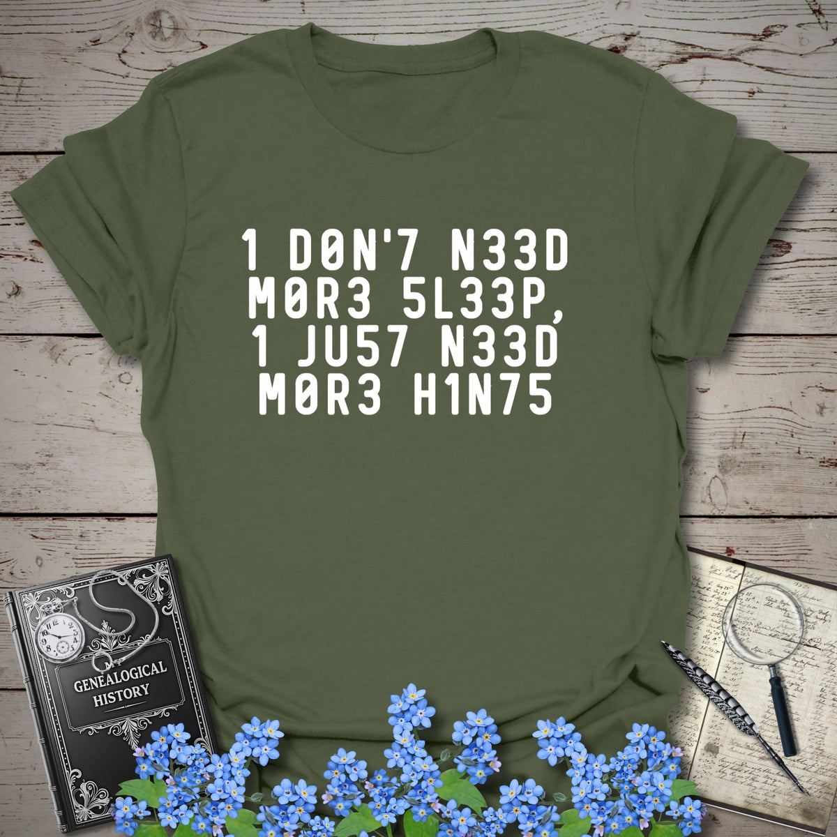 I Need More Hints T-Shirt - Genealogy Keepsakes Custom Genealogy Gift - Military Green S