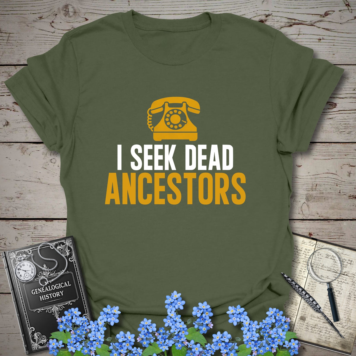 I Seek Dead Ancestors T-Shirt - Genealogy Keepsakes Custom Genealogy Gift - Military Green S