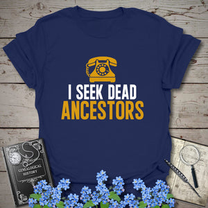 I Seek Dead Ancestors T-Shirt - Genealogy Keepsakes Custom Genealogy Gift - Navy S