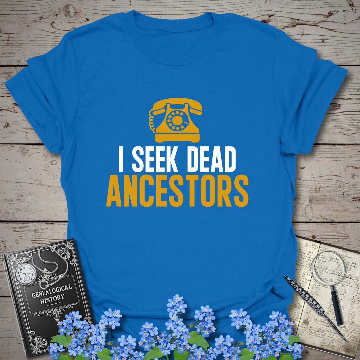 I Seek Dead Ancestors T-Shirt - Genealogy Keepsakes Custom Genealogy Gift - Royal S