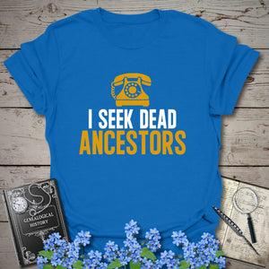 I Seek Dead Ancestors T-Shirt - Genealogy Keepsakes Custom Genealogy Gift - Royal S