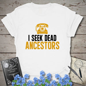 I Seek Dead Ancestors T-Shirt - Genealogy Keepsakes Custom Genealogy Gift - White S