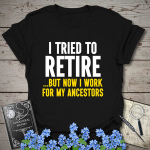 I Tried To Retire T-Shirt in Black by Genealogy Keepsakes