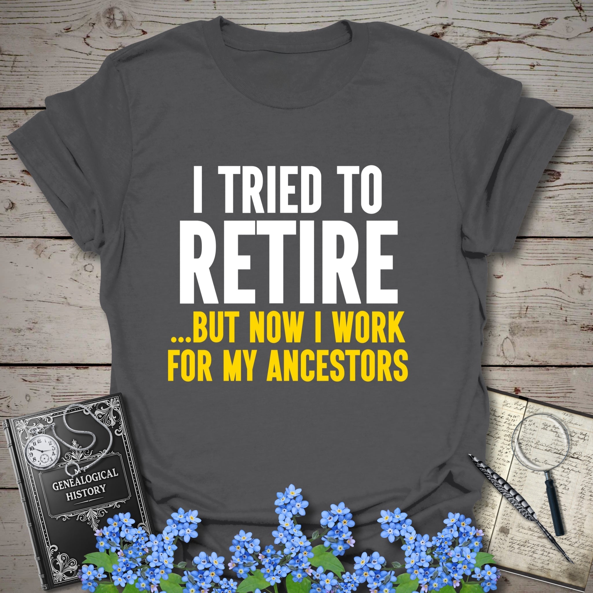 I Tried To Retire T-Shirt in Charcoal by Genealogy Keepsakes