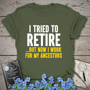 I Tried To Retire T-Shirt in Military Green by Genealogy Keepsakes