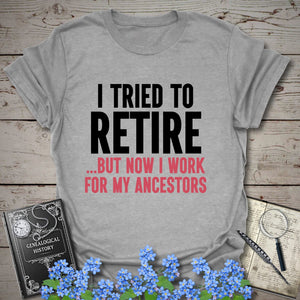 I Tried To Retire T-Shirt in Sport Grey by Genealogy Keepsakes