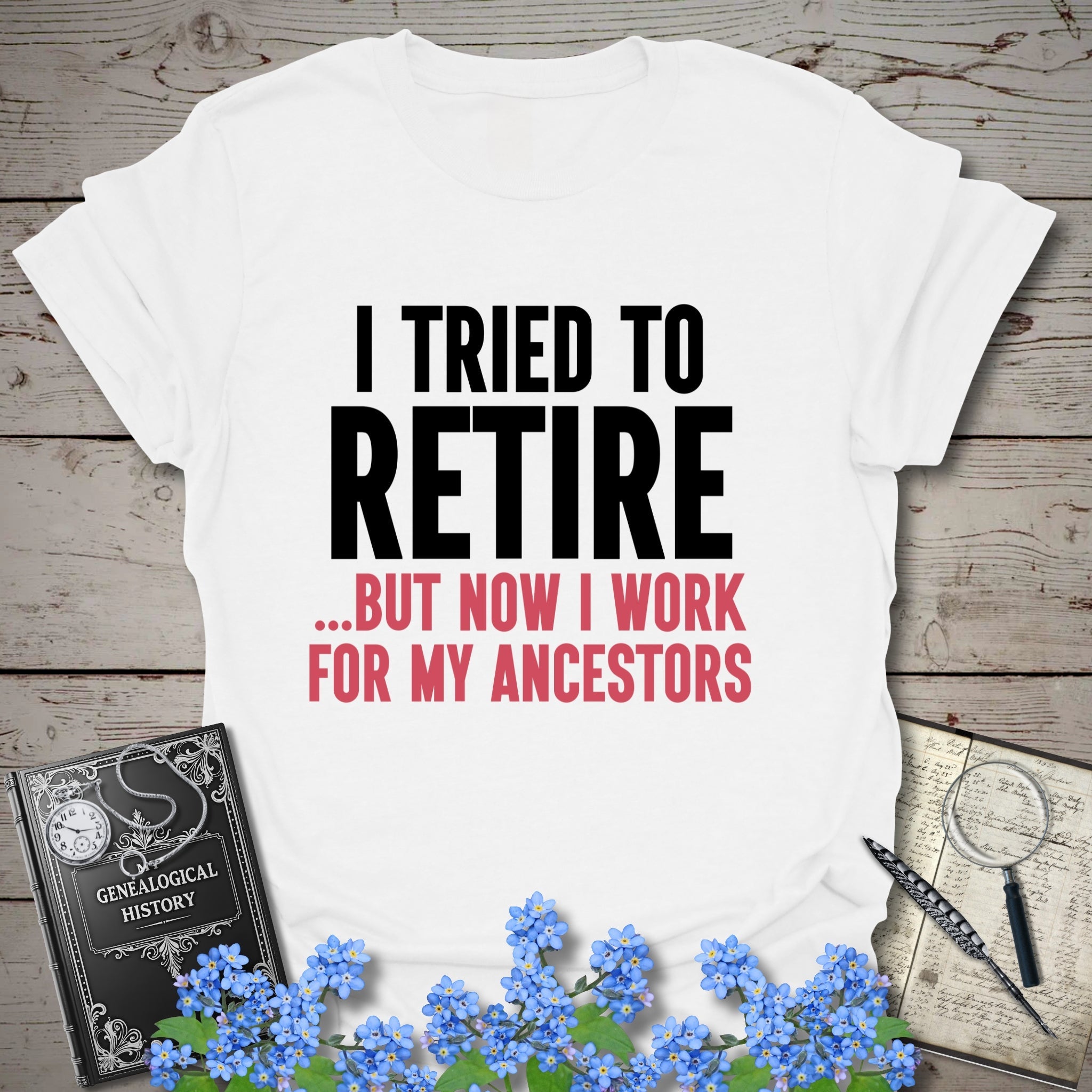 I Tried To Retire T-Shirt in White by Genealogy Keepsakes