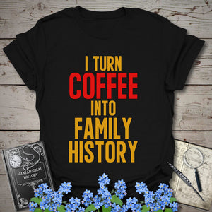 I Turn Coffee Into Family History T-Shirt in Black by Genealogy Keepsakes