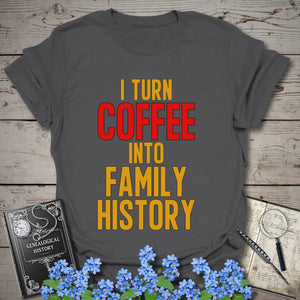 I Turn Coffee Into Family History T-Shirt in Charcoal by Genealogy Keepsakes