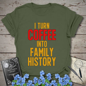 I Turn Coffee Into Family History T-Shirt in Military Green by Genealogy Keepsakes