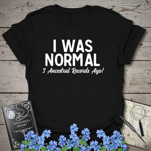 I Was Normal 3 Ancestors Ago T-Shirt - Genealogy Keepsakes Custom Genealogy Gift - Black S