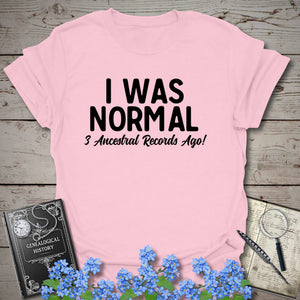 I Was Normal 3 Ancestors Ago T-Shirt - Genealogy Keepsakes Custom Genealogy Gift - Light Pink S