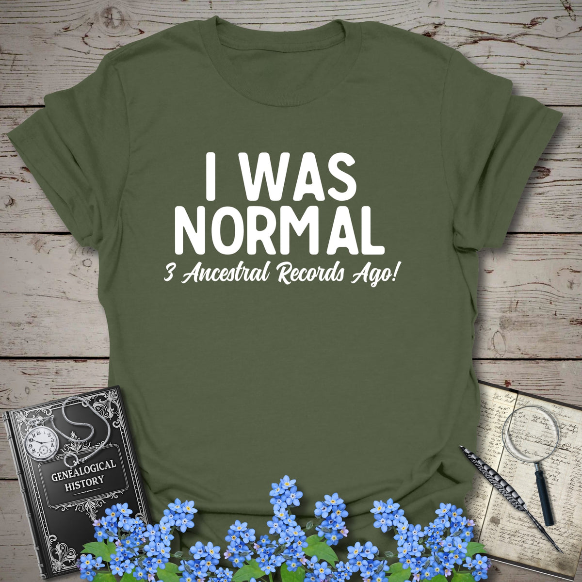 I Was Normal 3 Ancestors Ago T-Shirt - Genealogy Keepsakes Custom Genealogy Gift - Military Green S