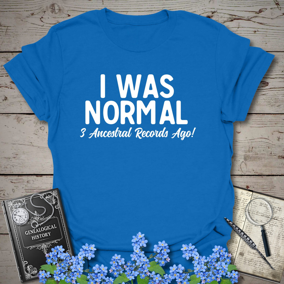 I Was Normal 3 Ancestors Ago T-Shirt - Genealogy Keepsakes Custom Genealogy Gift - Royal S