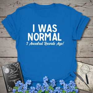 I Was Normal 3 Ancestors Ago T-Shirt - Genealogy Keepsakes Custom Genealogy Gift - Royal S