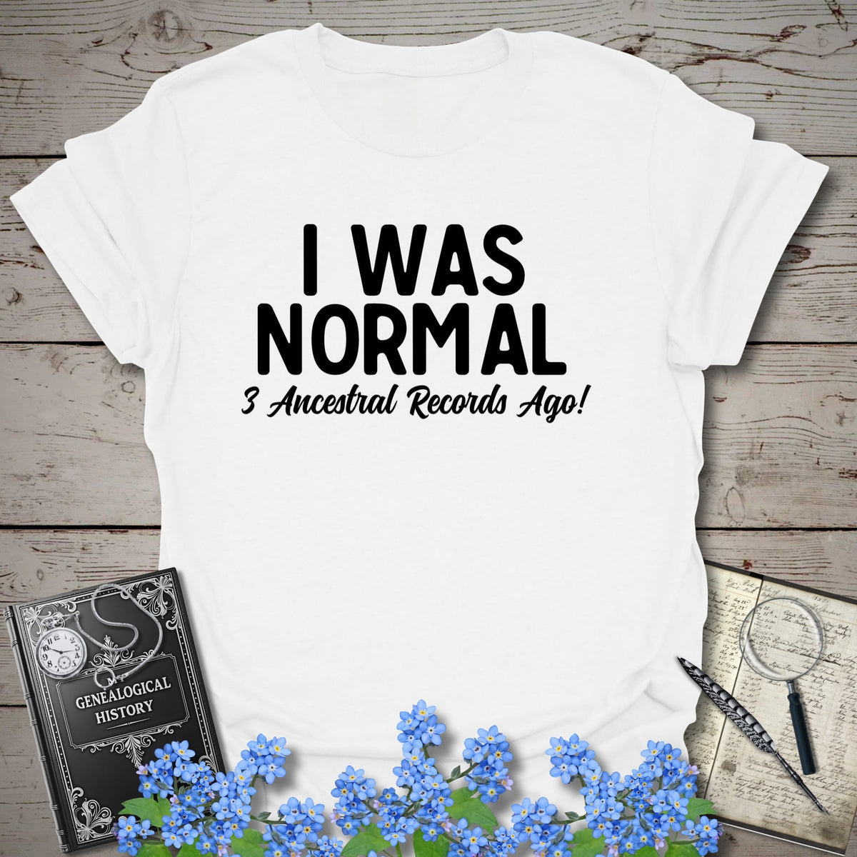 I Was Normal 3 Ancestors Ago T-Shirt - Genealogy Keepsakes Custom Genealogy Gift - White S