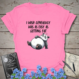 I Wish Genealogy Was As Easy As Getting Fat T-Shirt in Azalea by Genealogy Keepsakes