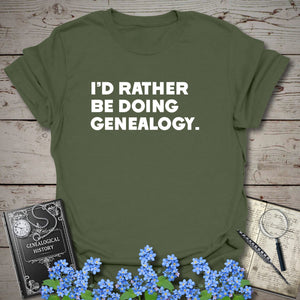 I'd Rather Be Doing Genealogy T-Shirt in Military Green by Genealogy Keepsakes