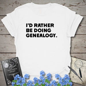 I'd Rather Be Doing Genealogy T-Shirt in White by Genealogy Keepsakes