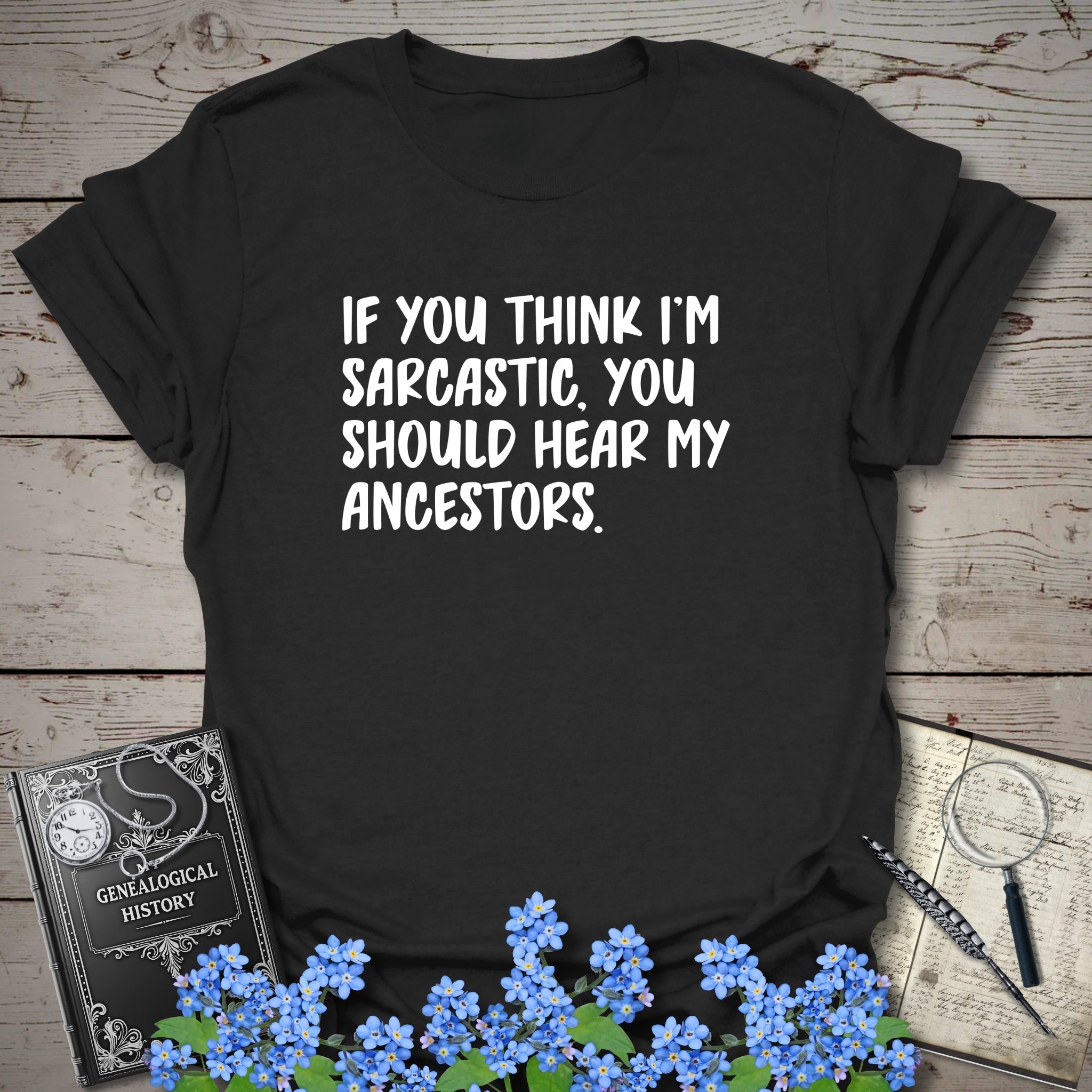 If You Think I'm Sarcastic T-Shirt in Black by Genealogy Keepsakes