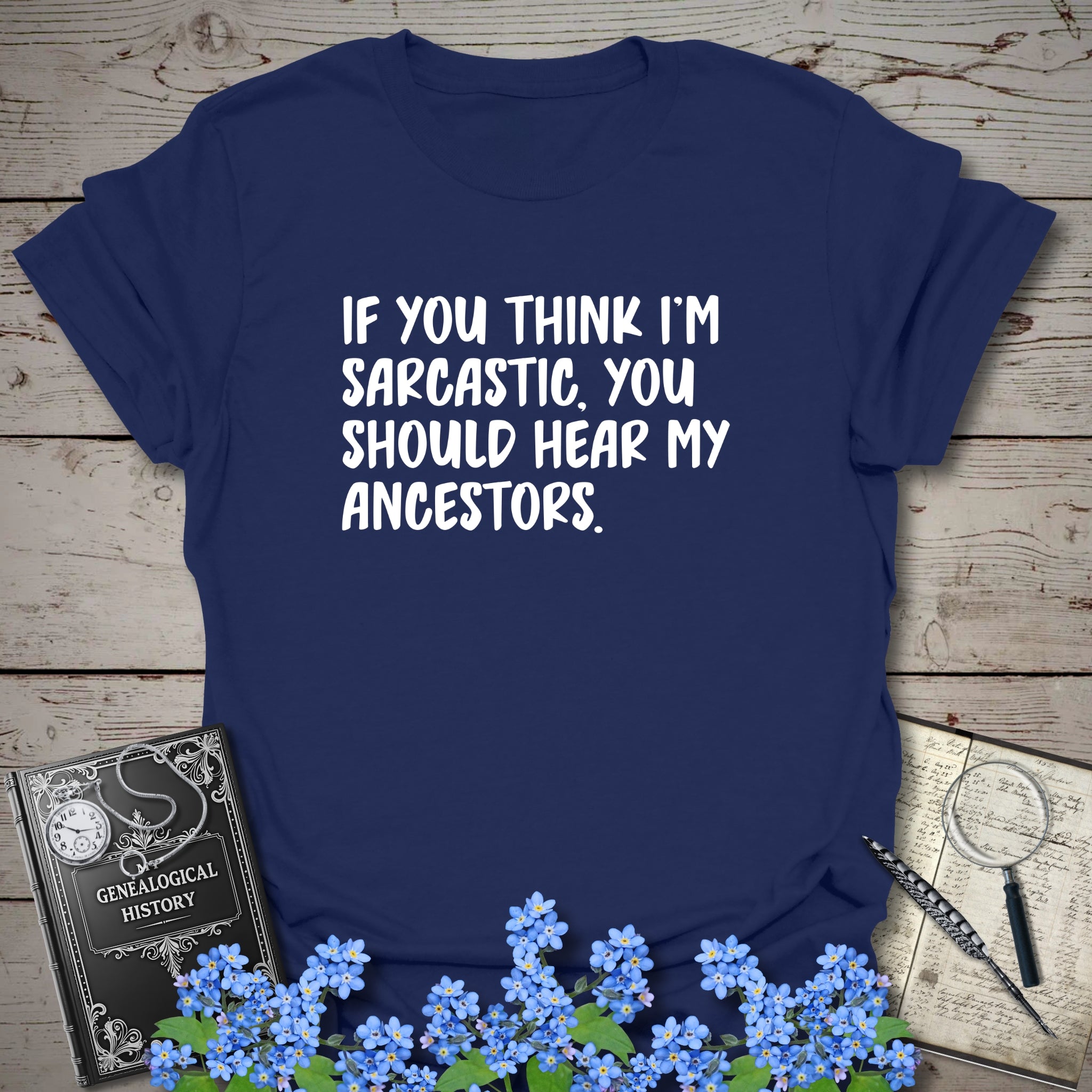 If You Think I'm Sarcastic T-Shirt in Navy by Genealogy Keepsakes