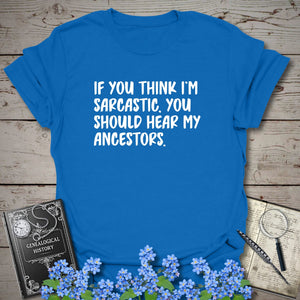 If You Think I'm Sarcastic T-Shirt in Royal by Genealogy Keepsakes