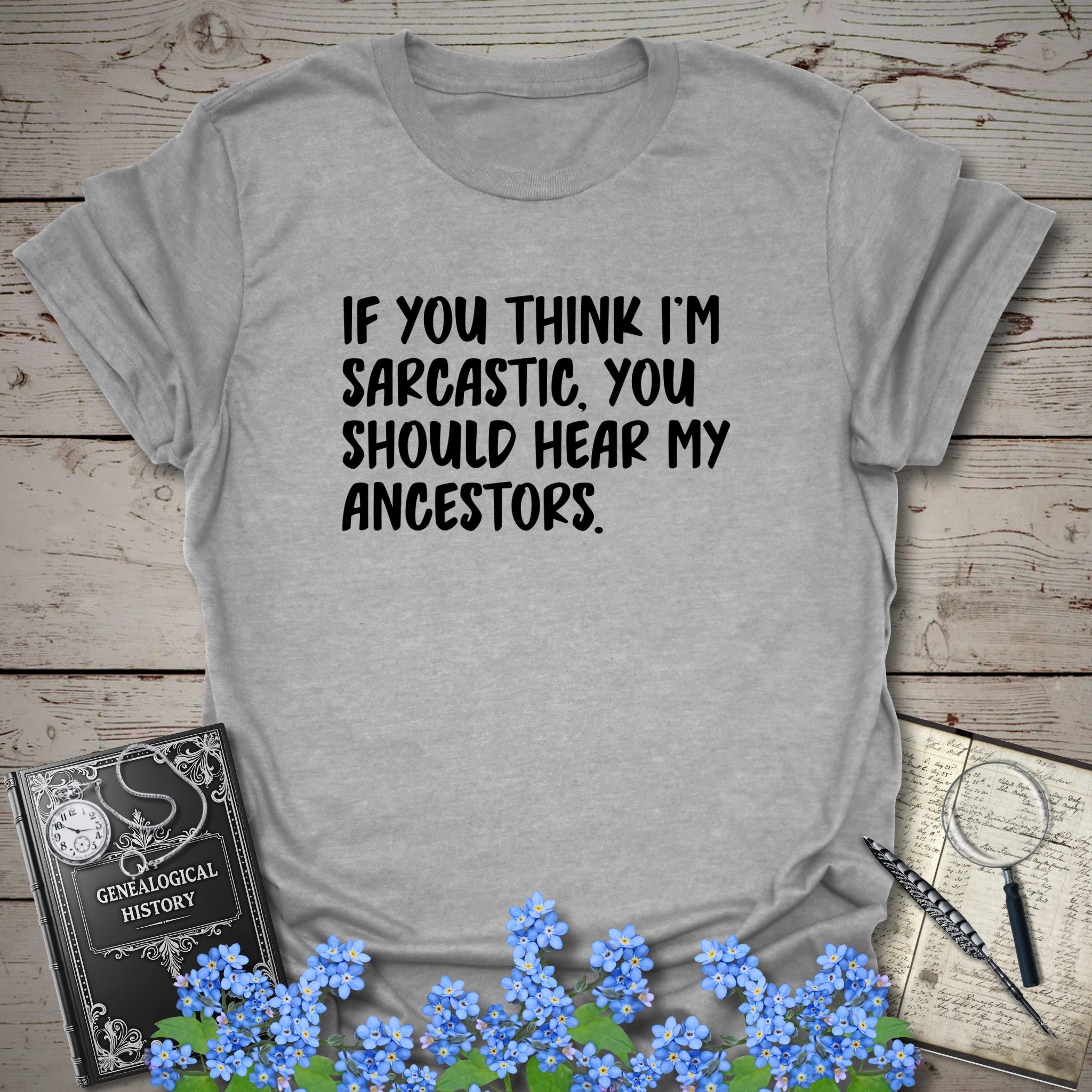 If You Think I'm Sarcastic T-Shirt in Sport Grey by Genealogy Keepsakes