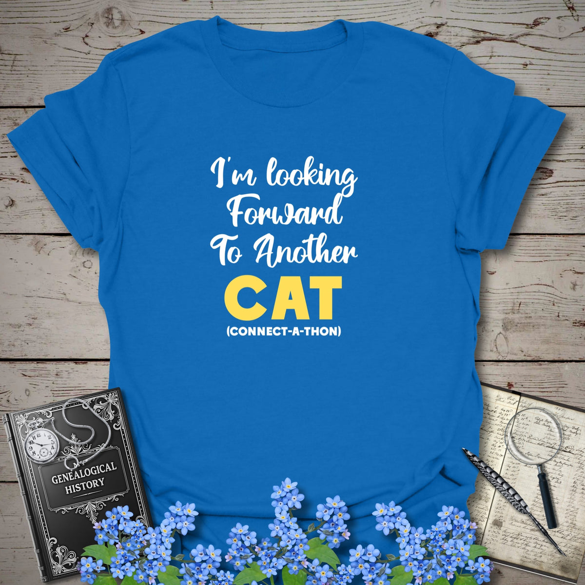 I'm Looking Forward To Another CAT T-Shirt - Genealogy Keepsakes Custom Genealogy Gift - Royal S