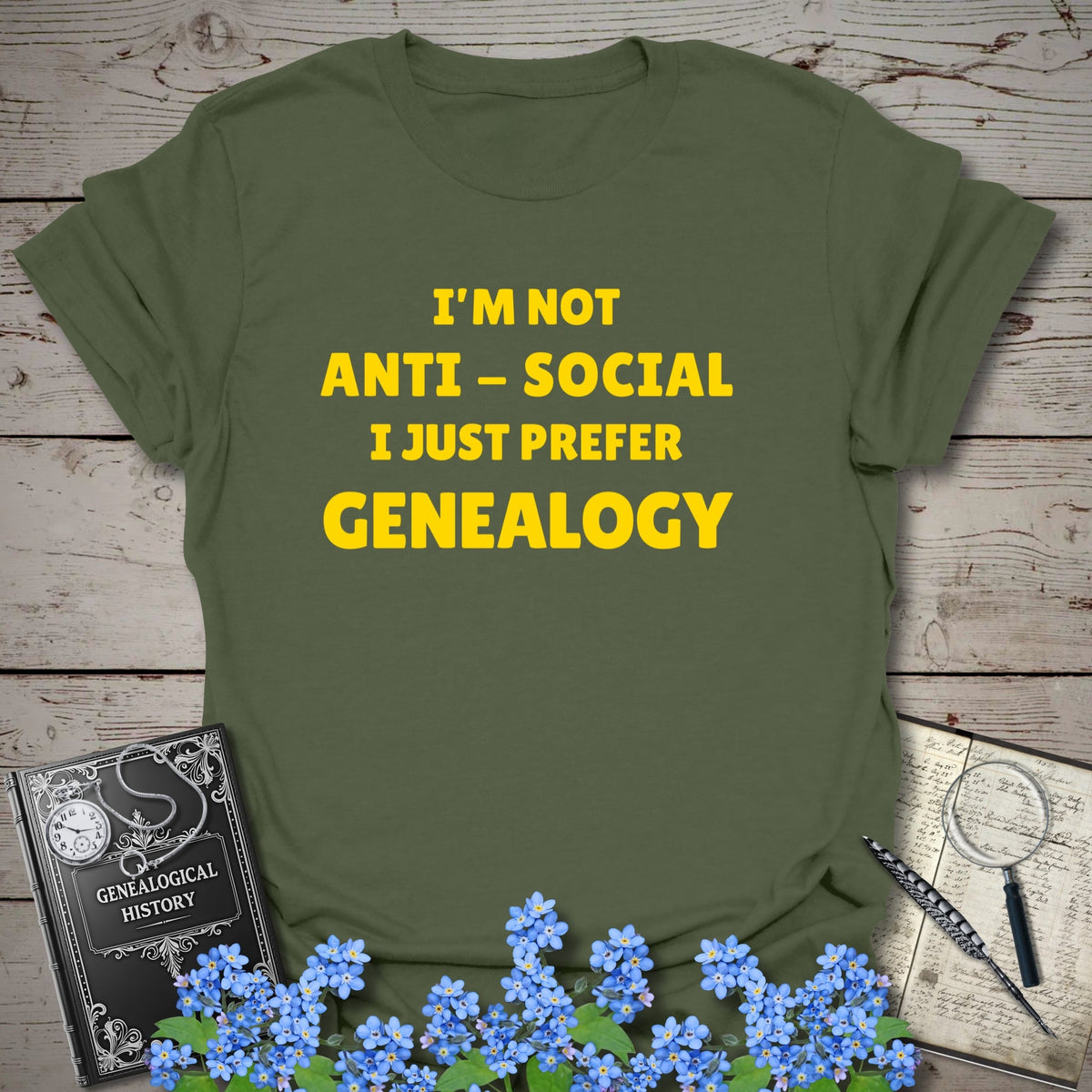 I'm Not Anti-Social T-Shirt - Genealogy Keepsakes Custom Genealogy Gift - Military Green S