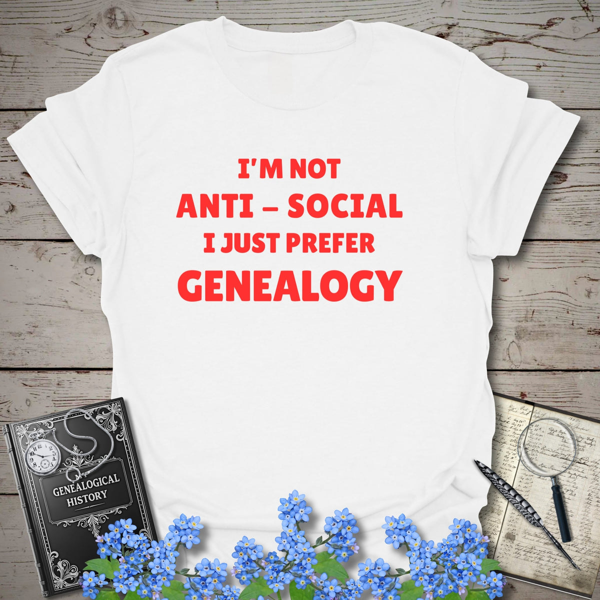 I'm Not Anti-Social T-Shirt - Genealogy Keepsakes Custom Genealogy Gift - White S