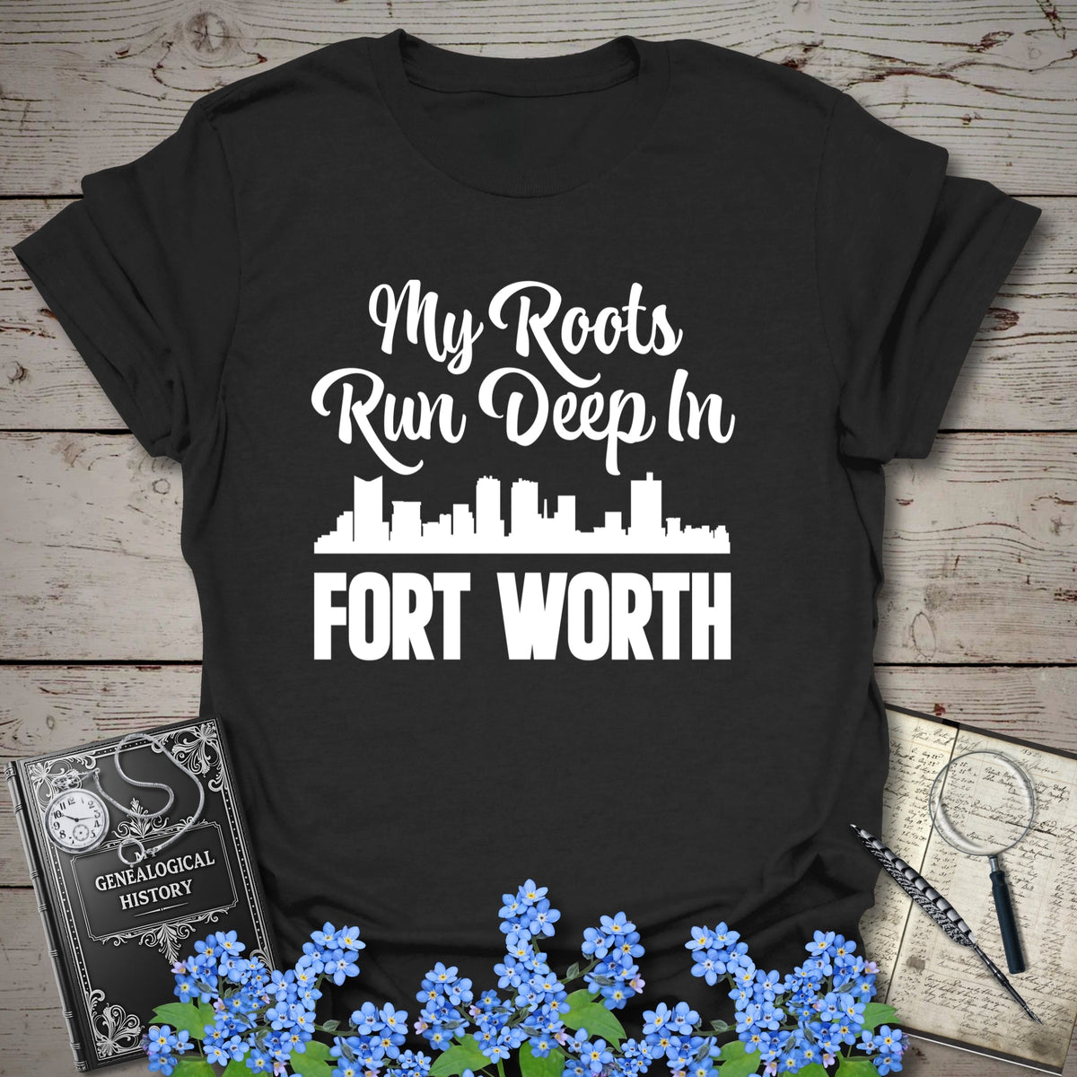 My Roots Run Deep In Fort Worth T-Shirt - Genealogy Keepsakes Custom Genealogy Gift - Black S