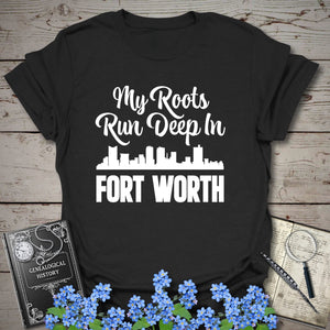 My Roots Run Deep In Fort Worth T-Shirt in Black by Genealogy Keepsakes
