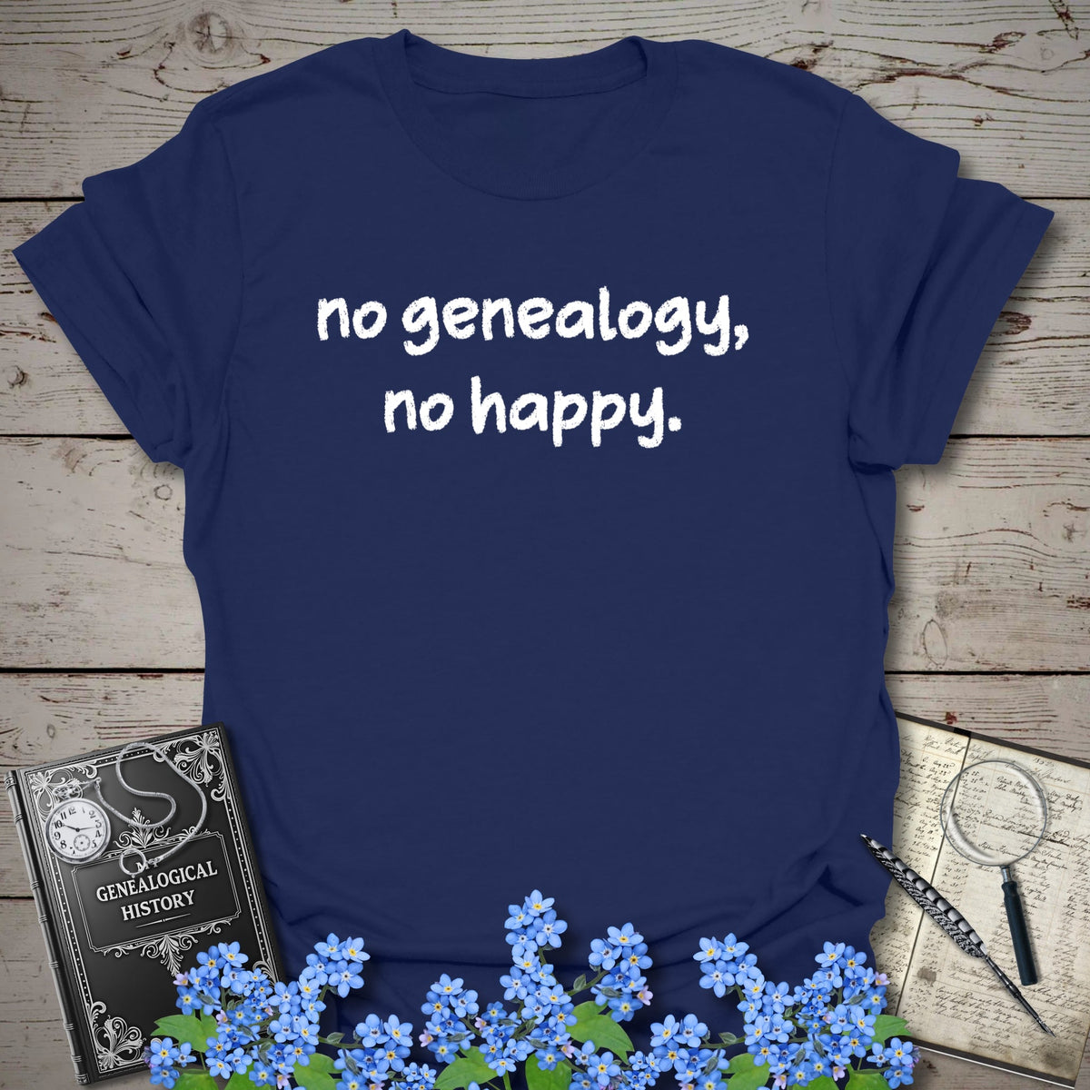 No Genealogy, No Happy T-Shirt - Genealogy Keepsakes Custom Genealogy Gift - Navy S