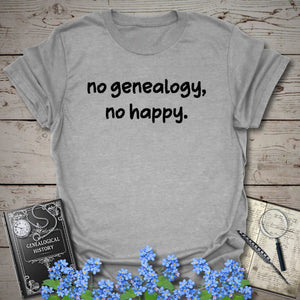 No Genealogy, No Happy T-Shirt - Genealogy Keepsakes Custom Genealogy Gift - Sport Grey S