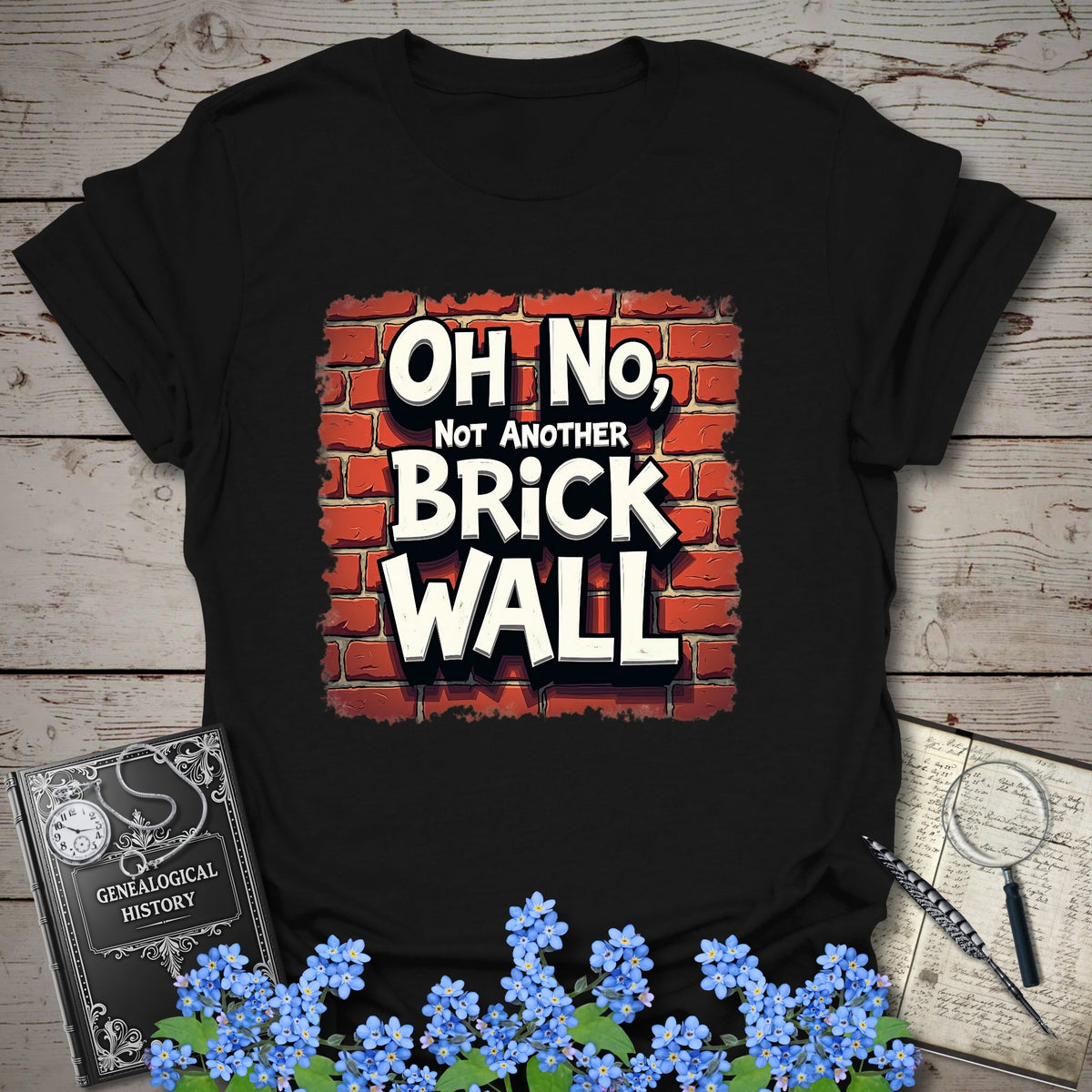 Oh No, Not Another Brick Wall T-Shirt - Genealogy Keepsakes Custom Genealogy Gift - Black S