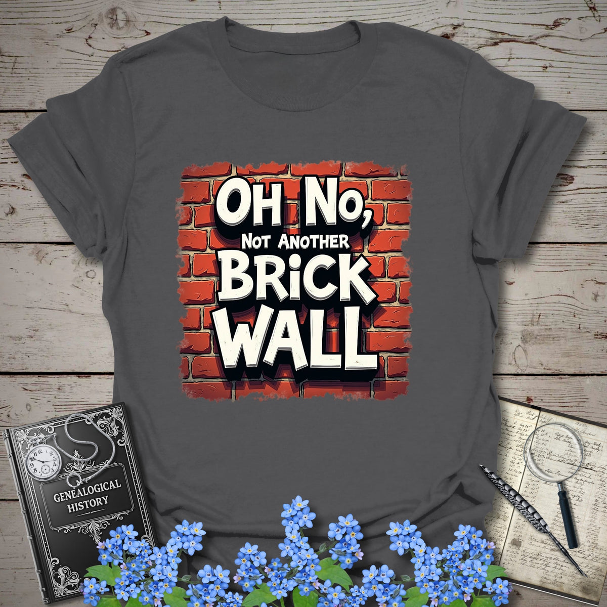 Oh No, Not Another Brick Wall T-Shirt - Genealogy Keepsakes Custom Genealogy Gift - Charcoal S