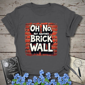 Oh No, Not Another Brick Wall T-Shirt - Genealogy Keepsakes Custom Genealogy Gift - Charcoal S
