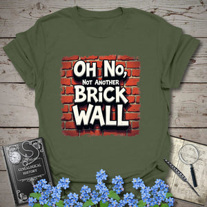Oh No, Not Another Brick Wall T-Shirt - Genealogy Keepsakes Custom Genealogy Gift - Military Green S