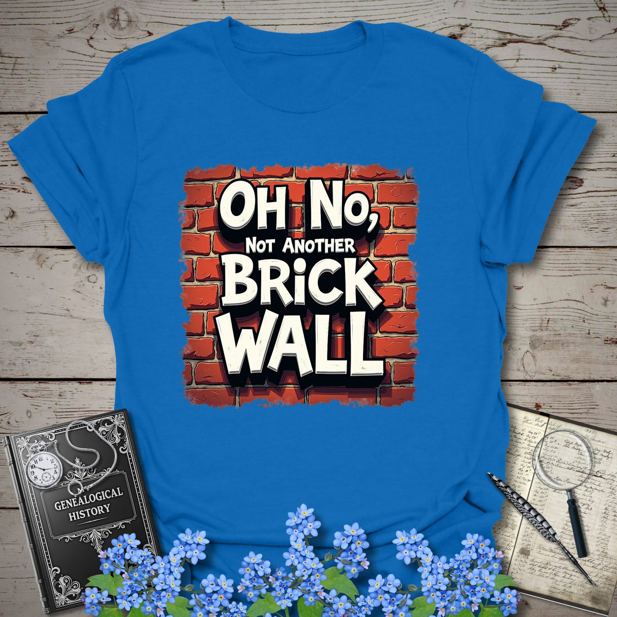 Oh No, Not Another Brick Wall T-Shirt - Genealogy Keepsakes Custom Genealogy Gift - Royal S