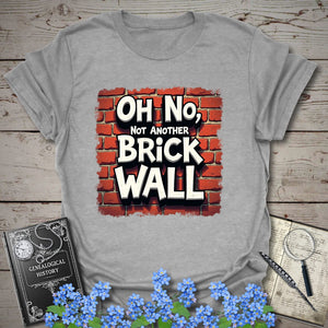 Oh No, Not Another Brick Wall T-Shirt - Genealogy Keepsakes Custom Genealogy Gift - Sport Grey S