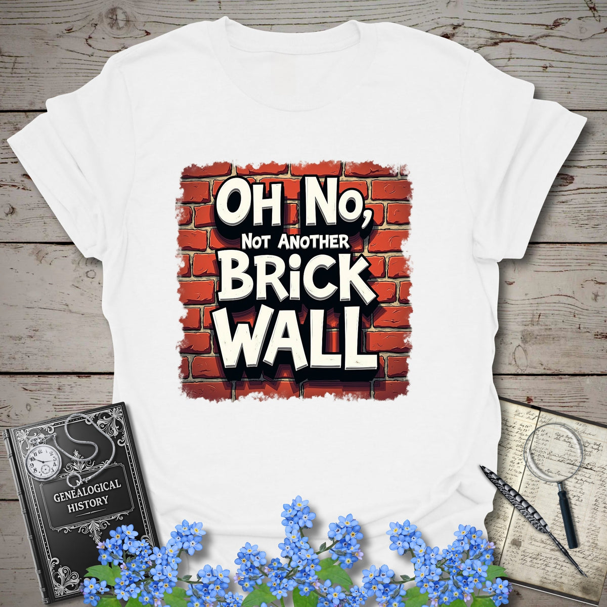 Oh No, Not Another Brick Wall T-Shirt - Genealogy Keepsakes Custom Genealogy Gift - White S