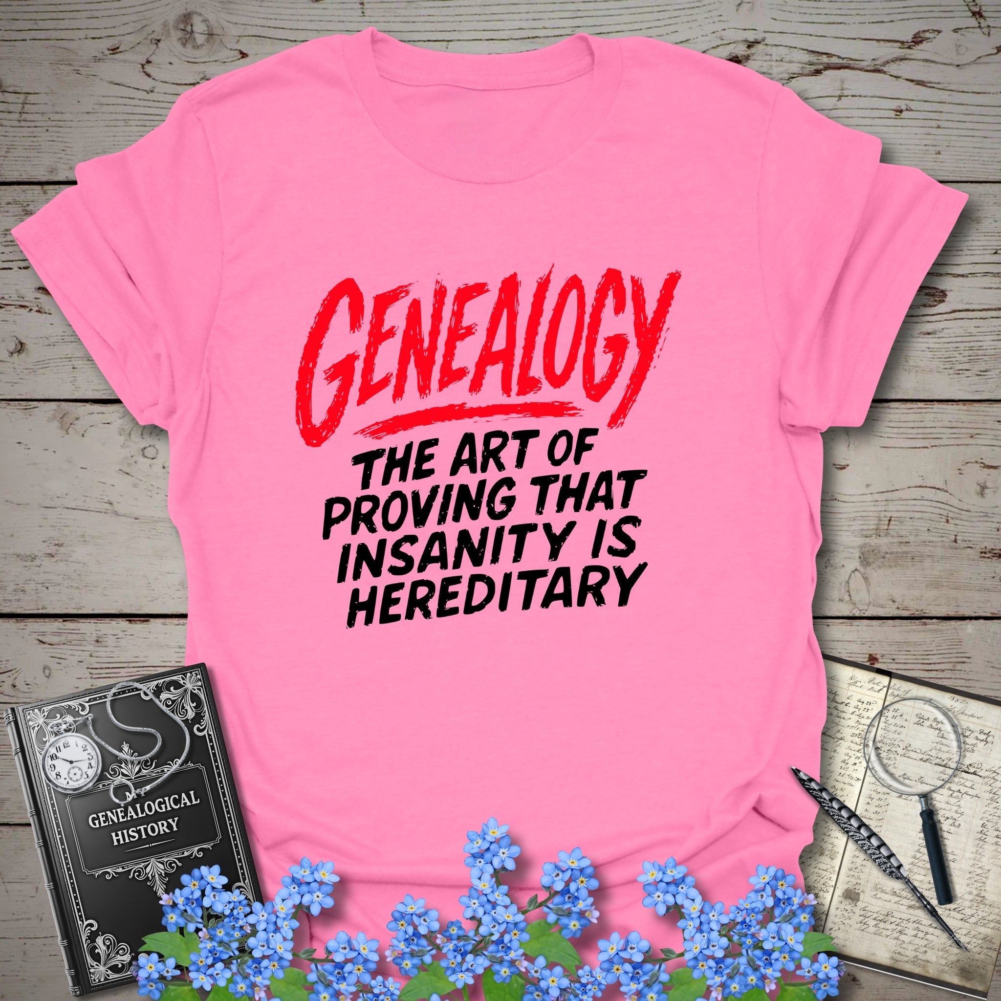 Proving Insanity Is Hereditary T-Shirt in Azalea by Genealogy Keepsakes