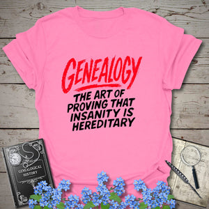 Proving Insanity Is Hereditary T-Shirt in Azalea by Genealogy Keepsakes