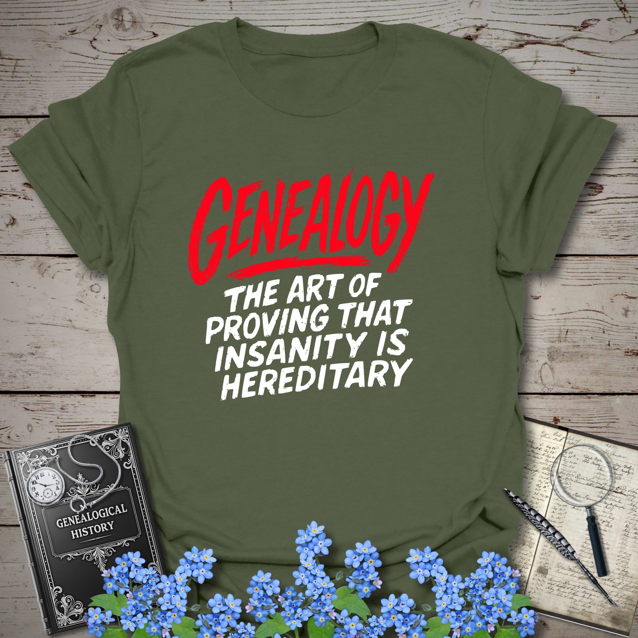 Proving Insanity Is Hereditary T-Shirt in Military Green by Genealogy Keepsakes
