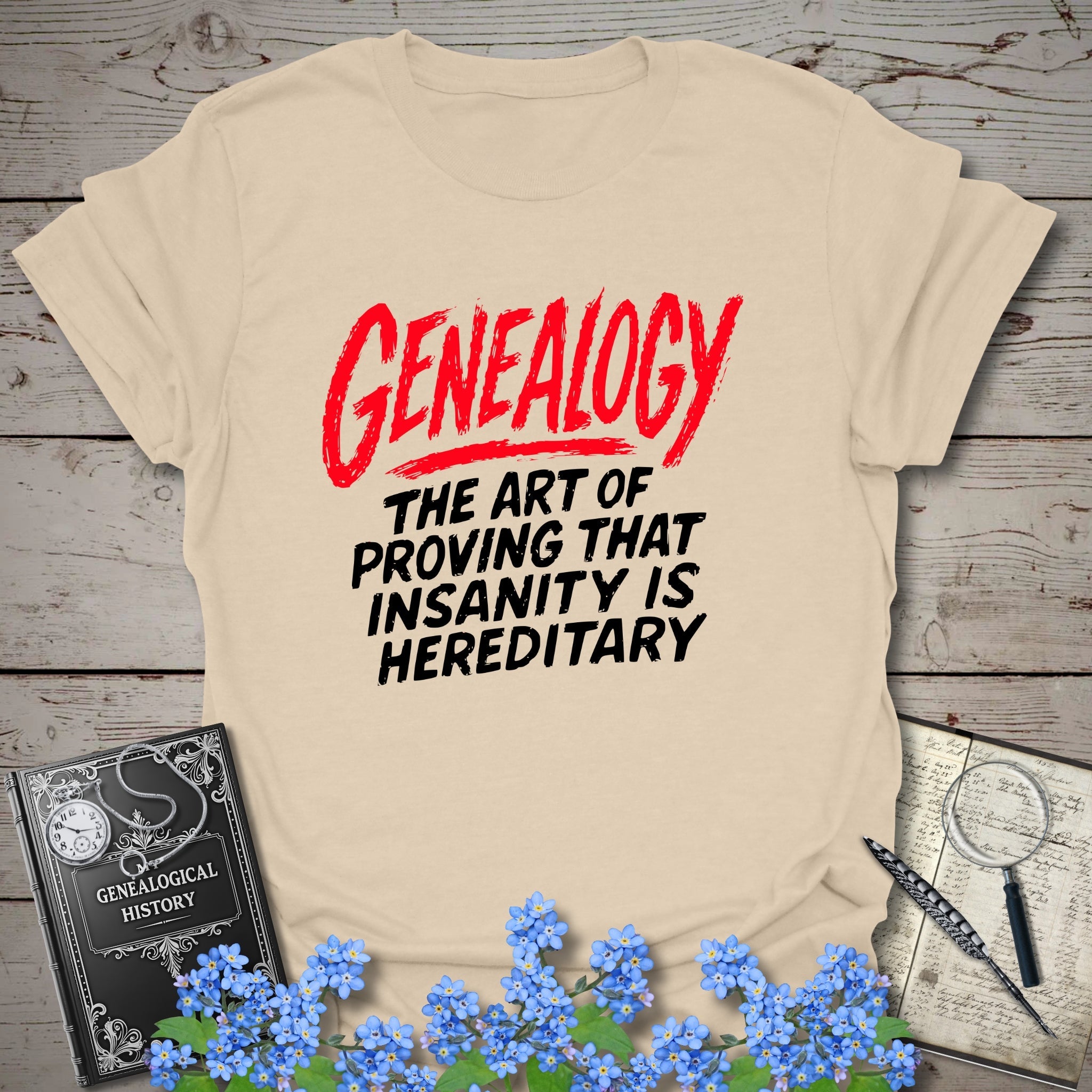 Proving Insanity Is Hereditary T-Shirt in Sand by Genealogy Keepsakes