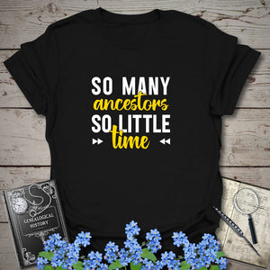 So Many Ancestors, So Little Time T-Shirt in Black by Genealogy Keepsakes